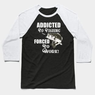 Funny Addicted To Fishing Quotes Largemouth Bass Baseball T-Shirt